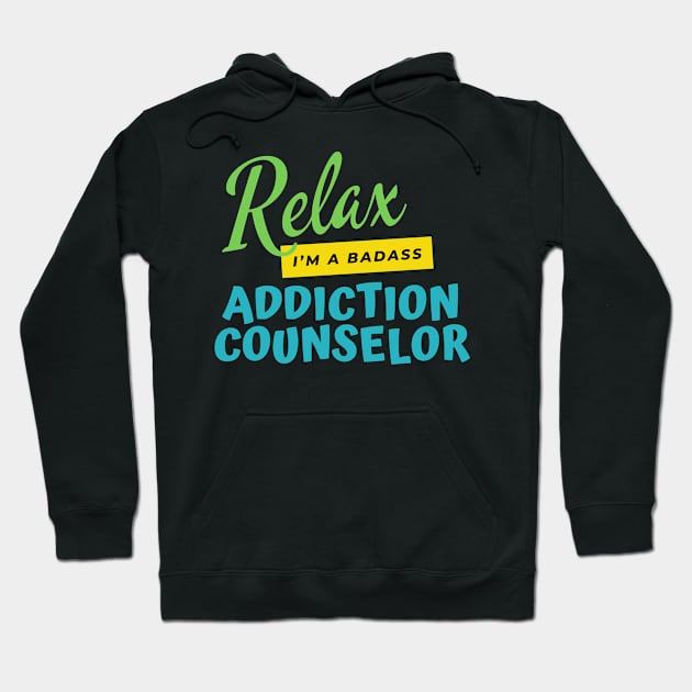 Addiction Counselor Relax I'm A Badass Hoodie by nZDesign